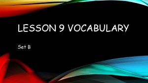 LESSON 9 VOCABULARY Set B CEDE v to