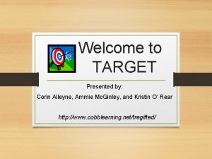 Welcome to TARGET Presented by Corin Alleyne Ammie
