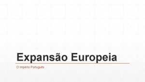 Expanso Europeia O Imprio Portugus O Imprio Portugus