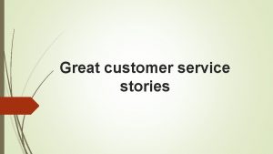 Great customer service stories Organization of service in