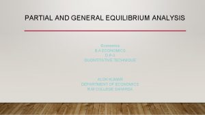 PARTIAL AND GENERAL EQUILIBRIUM ANALYSIS Economics B A
