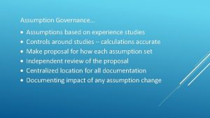 Assumption Governance Assumptions based on experience studies Controls