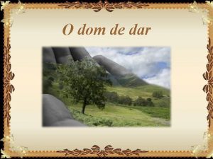 O dom de dar Quando voc der alguma