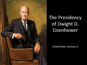The Presidency of Dwight D Eisenhower Lecture 2