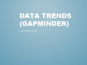DATA TRENDS GAPMINDER By Nathan Grey LITERACY RATE
