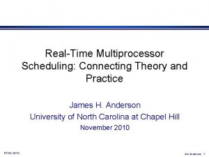 RealTime Multiprocessor Scheduling Connecting Theory and Practice James RealTime Multiprocessor Scheduling Connecting Theory and Practice James