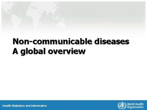 Noncommunicable diseases A global overview Health Statistics and