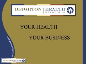 YOUR HEALTH YOUR BUSINESS Health Care Reform Law