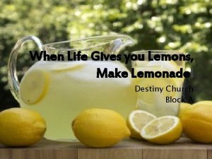 When Life Gives you Lemons Make Lemonade Destiny