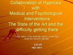 Collaboration of Hypnosis with Medical and Psychological Interventions