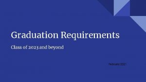 Graduation Requirements Class of 2023 and beyond February