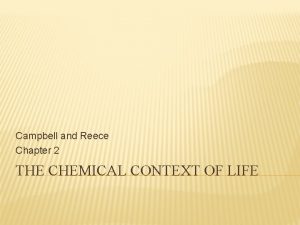 Campbell and Reece Chapter 2 THE CHEMICAL CONTEXT