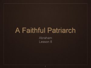 A Faithful Patriarch Abraham Lesson 8 1 2
