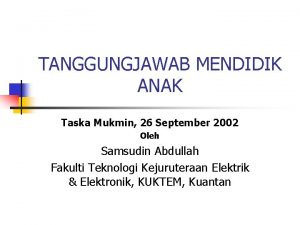 TANGGUNGJAWAB MENDIDIK ANAK Taska Mukmin 26 September 2002