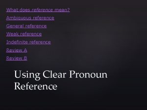 What does reference mean Ambiguous reference General reference