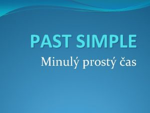 PAST SIMPLE Minul prost as Regular verbs pravideln