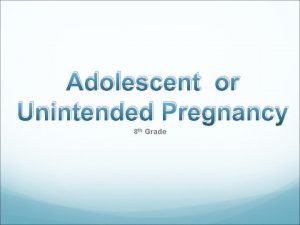 Adolescent or Unintended Pregnancy 8 th Grade Health