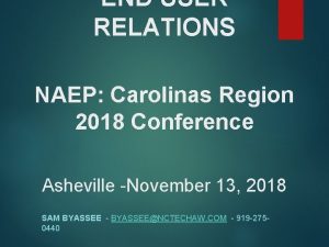 END USER RELATIONS NAEP Carolinas Region 2018 Conference