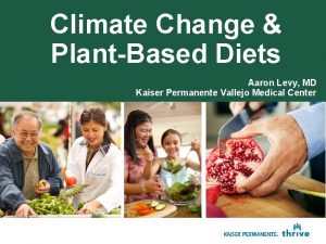 Climate Change PlantBased Diets Aaron Levy MD Kaiser