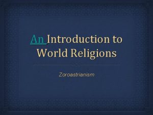 An Introduction to World Religions Zoroastrianism Attendance Slide