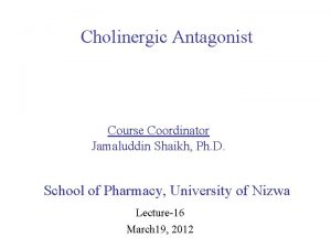 Cholinergic Antagonist Course Coordinator Jamaluddin Shaikh Ph D