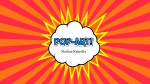 Shafina Raniella WHAT IS POP ART Pop art
