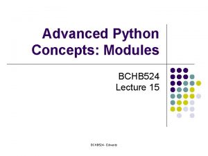 Advanced Python Concepts Modules BCHB 524 Lecture 15