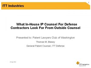 1 ITT Industries What InHouse IP Counsel For