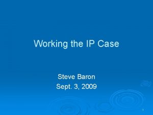 Working the IP Case Steve Baron Sept 3