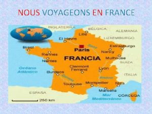 NOUS VOYAGEONS EN FRANCE Estce que tu aimes