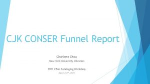 CJK CONSER Funnel Report Charlene Chou New York