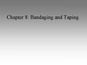 Chapter 8 Bandaging and Taping Bandaging Will contribute