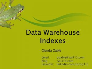 Data Warehouse Indexes Glenda Gable Email ggablesql 313