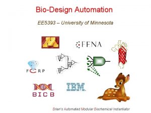 BioDesign Automation EE 5393 University of Minnesota Brians