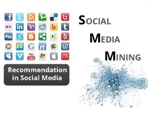 SOCIAL MEDIA MINING Recommendation in Social Media Dear