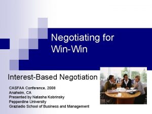 Negotiating for WinWin InterestBased Negotiation CASFAA Conference 2008