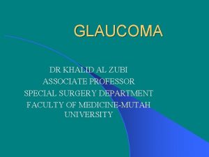 GLAUCOMA DR KHALID AL ZUBI ASSOCIATE PROFESSOR SPECIAL