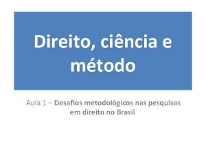 Direito cincia e mtodo Aula 1 Desafios metodolgicos