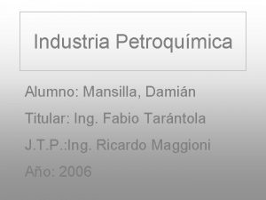 Industria Petroqumica Alumno Mansilla Damin Titular Ing Fabio