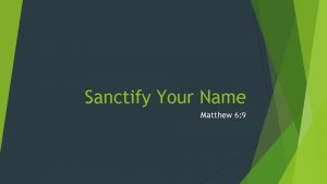 Sanctify Your Name Matthew 6 9 Sanctify Your