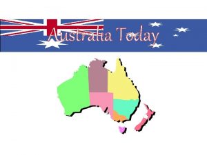 Australia Today Australia the Country Australia is officially