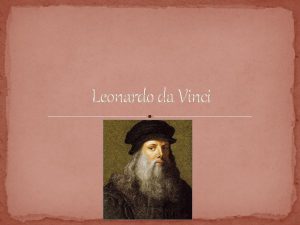 Leonardo da Vinci Rojstvo 15 april 1452 Vinci