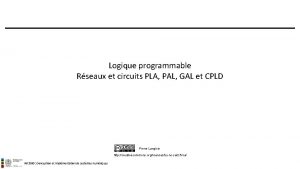 Logique programmable Rseaux et circuits PLA PAL GAL