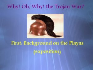 Why Oh Why the Trojan War First Background