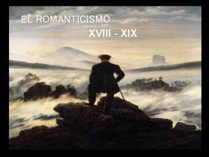 EL ROMANTICISMO XVIII XIX CONCEPTO Y ORIGEN El