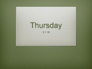 Thursday 3 1 18 Todays Agenda v Introduce