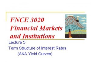 FNCE 3020 Financial Markets and Institutions Lecture 5