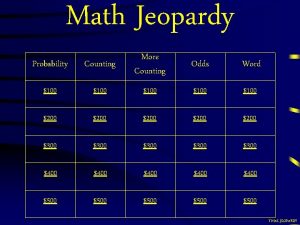 Math Jeopardy Probability Counting More Counting 100 100