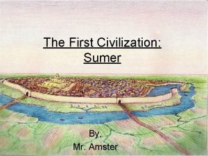 The First Civilization Sumer By Mr Amster Silent