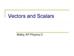 Vectors and Scalars Mathy AP Physics C Scalar